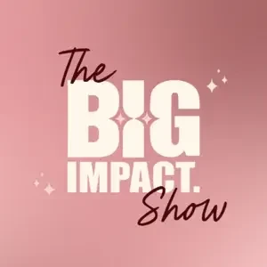 Bianca Best - The Big Impact Show podcast cover