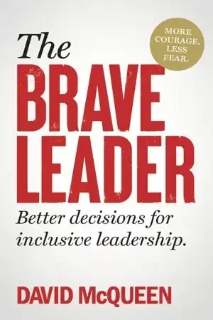 The Brave Leader: More Courage. Less Fear. Better Decisions for Inclusive Leadership