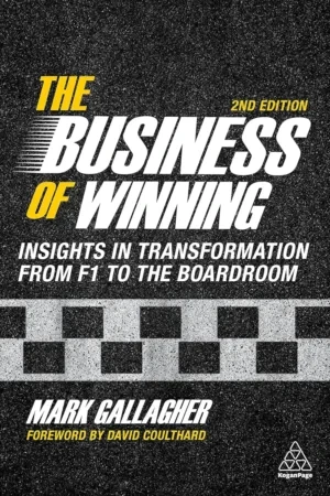 Mark Gallagher - The Business Of Winning: Insights In Transformation From F1 To The Boardroom book cover