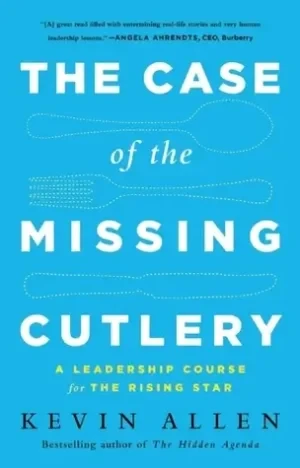 Kevin Allen - The Case of the Missing Cutlery: A Leadership Course for the Rising Star book cover