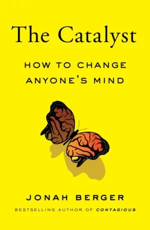 Jonah Berger - The Catalyst: How To Change Anyone's Mind book cover