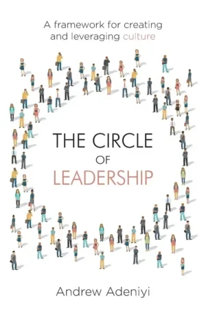 Andrew Adeniyi - The Circle Of Leadership: A Framework For Creating & Leveraging Culture book cover