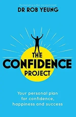 Rob Yeung - The Confidence Project: Your Plan For Personal Growth, Happiness And Success Science Of Self-Confidence book cover