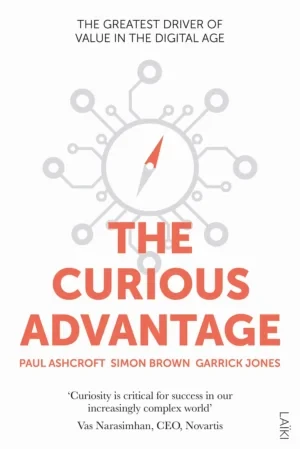 The Curious Advantage: The Greatest Driver Of Value In The Digital Age