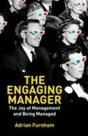 Adrian Furnham - The Engaging Manager: The Joy Of Management And Being Managed book cover