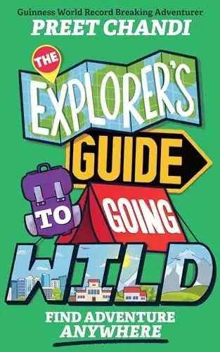 Preet Chandi - The Explorer's Guide To Going Wild: Find Adventure Anywhere book cover