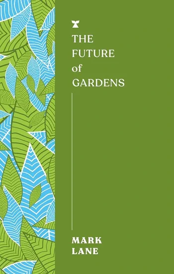 Mark Lane - The Future of Gardens book cover