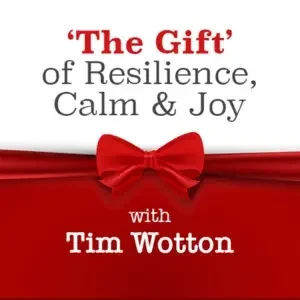 Tim Wotton - The Gift Of Resilience, Calm & Joy podcast cover