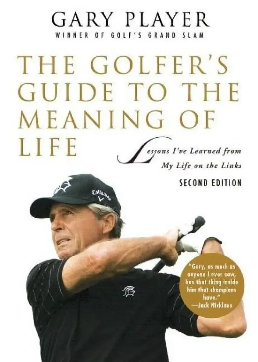 The Golfer’S Guide To The Meaning Of Life: Lessons I’Ve Learned From My Life On The Links