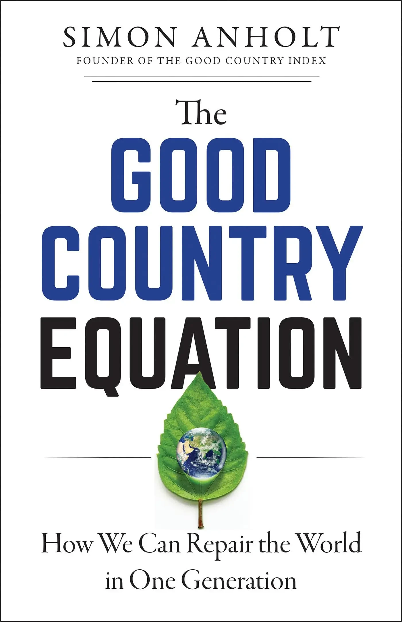 Simon Anholt - The Good Country Equation: How We Can Repair The World In One Generation book cover