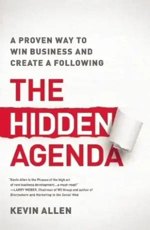 Kevin Allen - The Hidden Agenda: A Proven Way to Win Business and Create a Following book cover