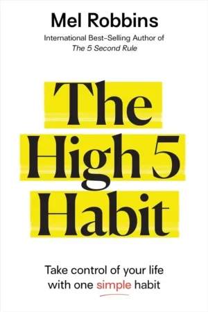 Mel Robbins - The High 5 Habit: Take Control Of Your Life With One Simple Habit book cover
