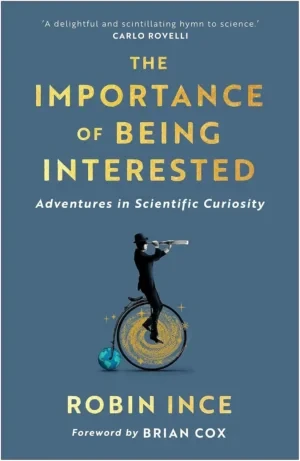 Robin Ince - The Importance Of Being Interested: Adventures In Scientific Curiosity book cover