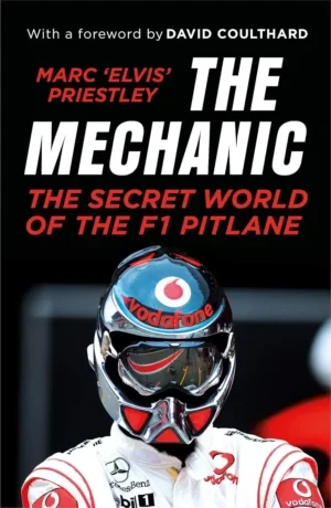 Marc Priestley - The Mechanic: The Secret World Of The F1 Pitlane book cover