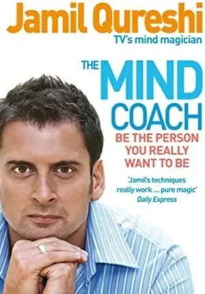 Jamil Qureshi - The Mind Coach: Be The Person You Really Want To Be book cover