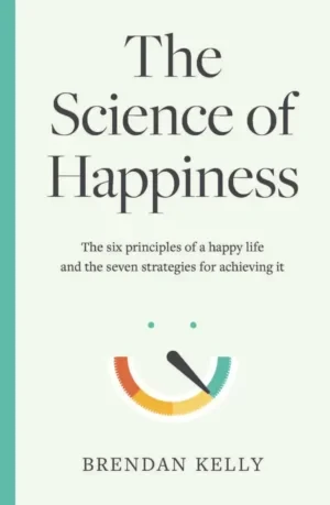 Brendan Kelly - The Science of Happiness book cover
