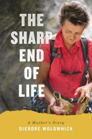 Dierdre Wolownick - The Sharp End Of Life: A Mother's Story book cover