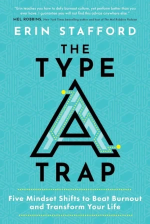 Erin Stafford - The Type A Trap: Five Mindset Shifts To Beat Burnout And Transform Your Life book cover