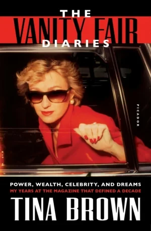 The Vanity Fair Diaries: Power, Wealth, Celebrity, And Dreams