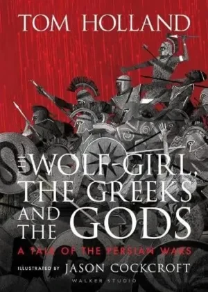 Tom Holland - The Wolf-Girl, The Greeks And The Gods book cover