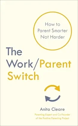 Anita Cleare - The Work / Parent Switch book cover