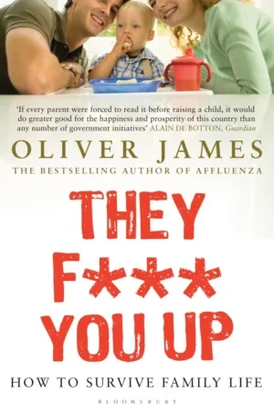 Oliver James - They F*** You Up book cover
