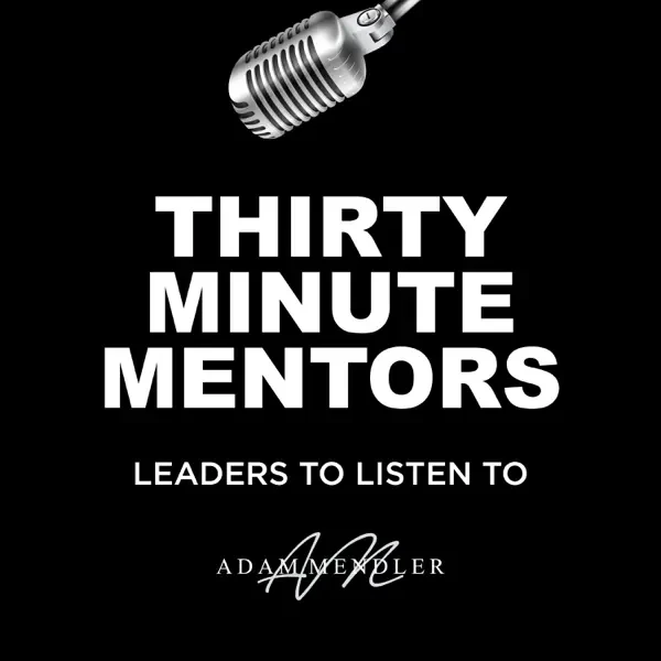 Adam Mendler - Thirty Minute Mentors podcast cover