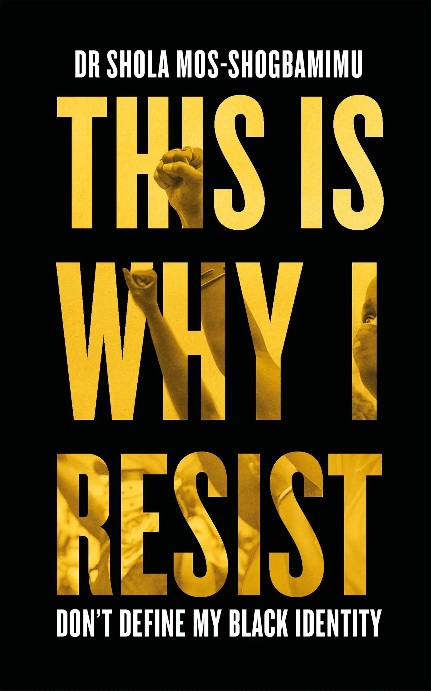 Shola Mos-Shogbamimu - This Is Why I Resist: Don't Define My Black Identity book cover