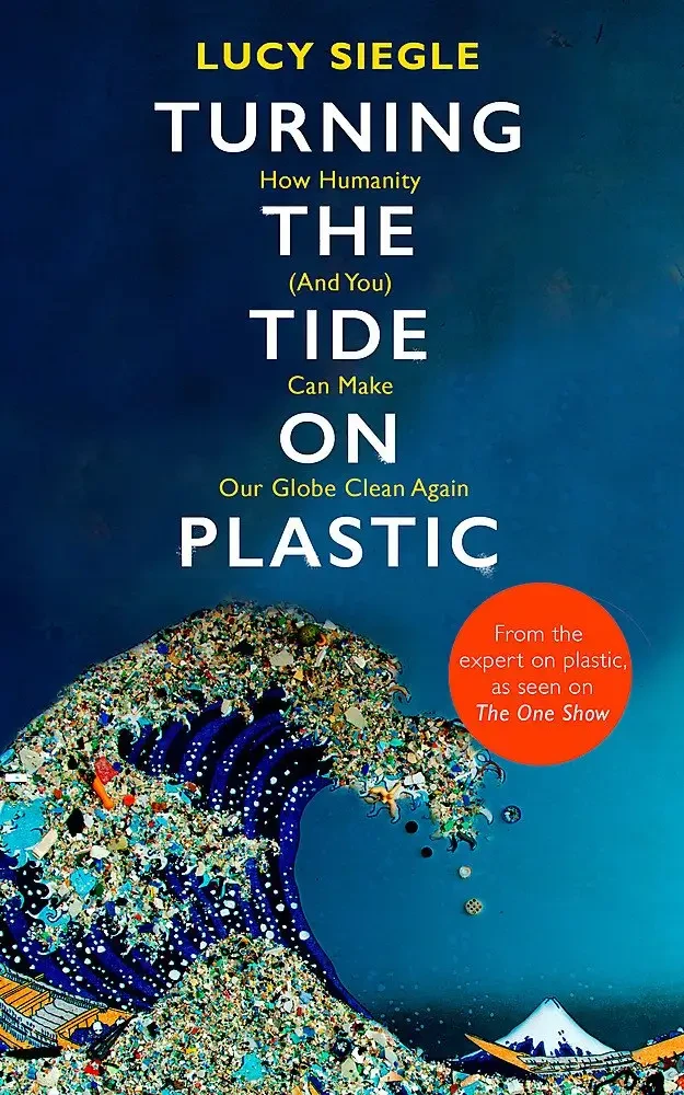 Lucy Siegle - Turning The Tide On Plastic (How Humanity (And You) Can Make Our Globe Clean Again book cover