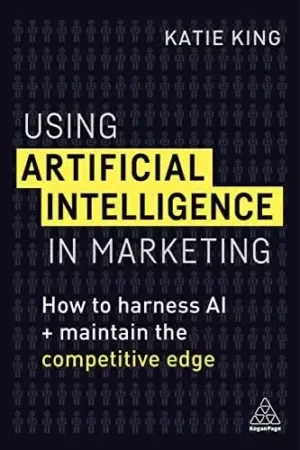 Katie King - Using Artificial Intelligence In Marketing book cover