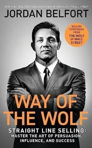 Jordan Belfort - Way Of The Wolf: Straight Line Selling book cover