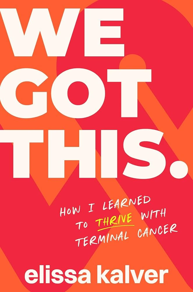 We Got This: How I Learned To Thrive With Terminal Cancer