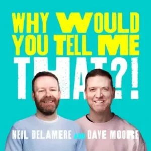 Neil Delamere - Why Would You Tell Me That? podcast cover