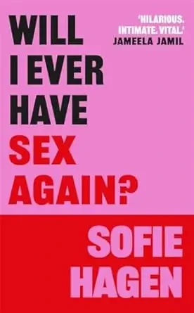 Sofie Hagen - Will I Ever Have Sex Again?: A Disarmingly Honest And Funny Exploration Of Sex book cover