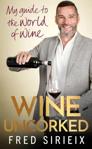 Fred Sirieix - Wine Uncorked: My Guide To The World Of Wine book cover