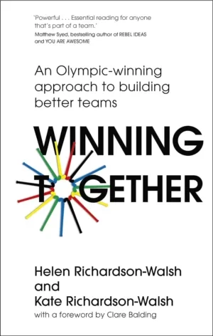 Helen Richardson-Walsh - Winning Together: An Olympic-Winning Approach To Building Better Teams book cover
