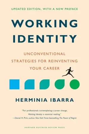 Herminia Ibarra - Working Identity: Unconventional Strategies For Reinventing Your Career book cover