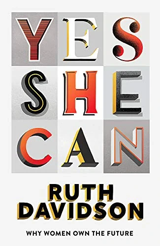Ruth Davidson - Yes She Can - Why Women Own The Future book cover